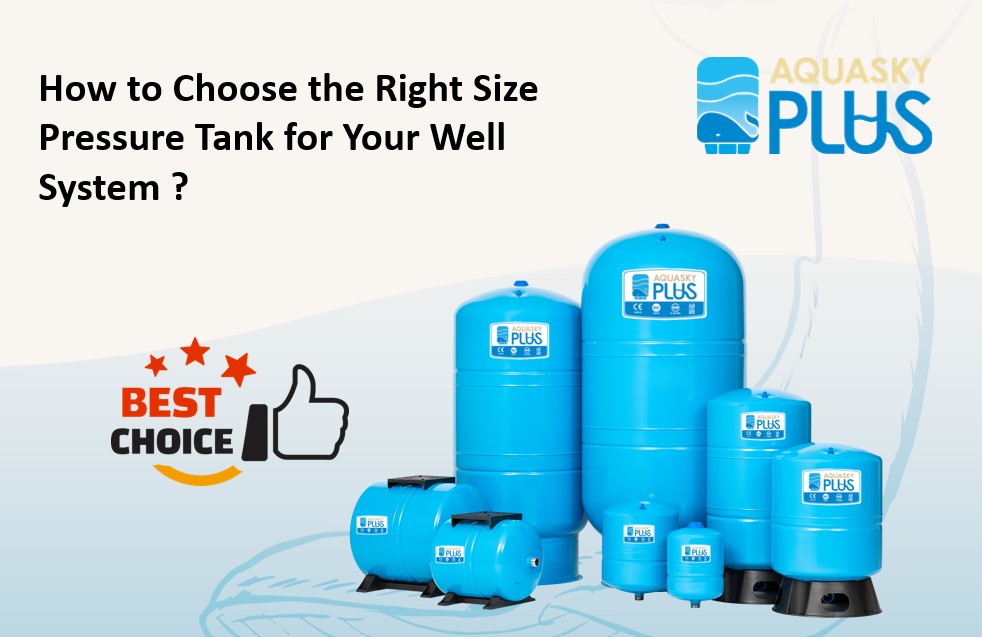 How to Choose the Right Size Pressure Tank for Your Well System? ｜Aquasky